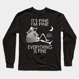 It's Fine, I'm Fine, Everything is Fine Long Sleeve T-Shirt
